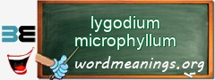 WordMeaning blackboard for lygodium microphyllum
